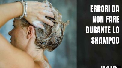 errori da non fare durante lo shampoo